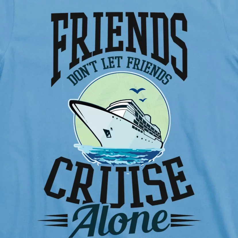 Dont Let Friends Cruise Alone Design Cruise Vacation Gift T-Shirt