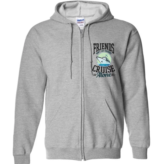 Dont Let Friends Cruise Alone Design Cruise Vacation Gift Full Zip Hoodie