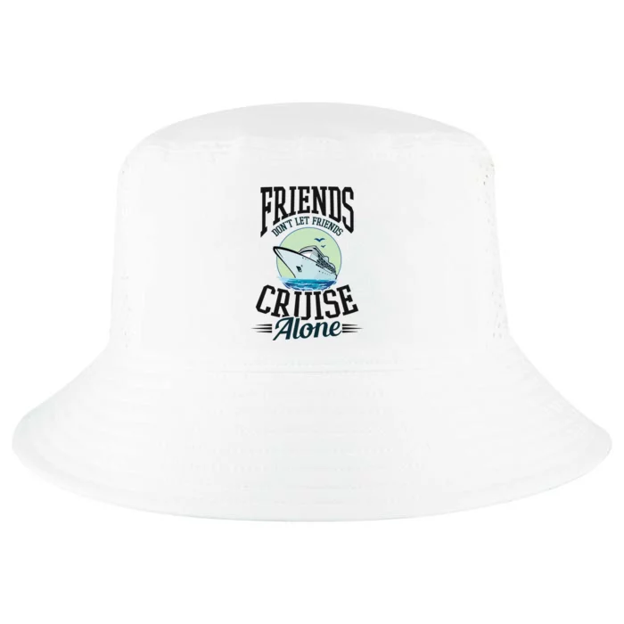 Dont Let Friends Cruise Alone Design Cruise Vacation Gift Cool Comfort Performance Bucket Hat