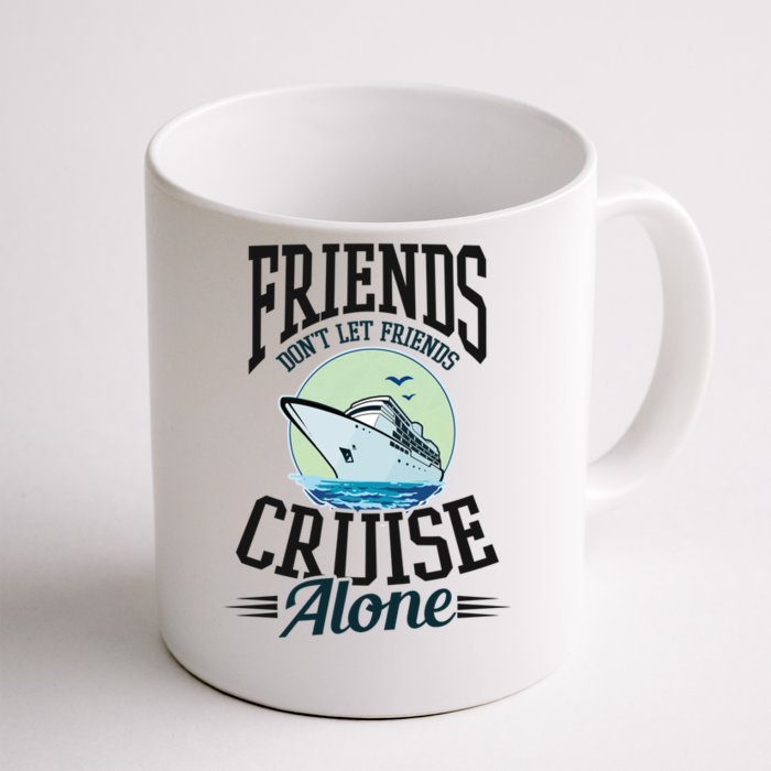 Dont Let Friends Cruise Alone Design Cruise Vacation Gift Front & Back Coffee Mug