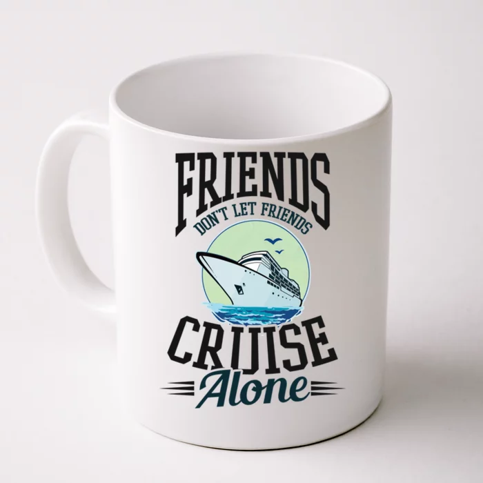 Dont Let Friends Cruise Alone Design Cruise Vacation Gift Front & Back Coffee Mug