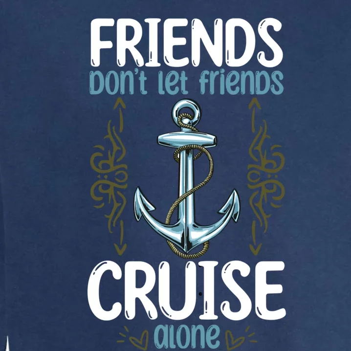 Dont Let Friends Cruise Alone Funny Boating Cruise Cool Gift Garment-Dyed Sweatshirt