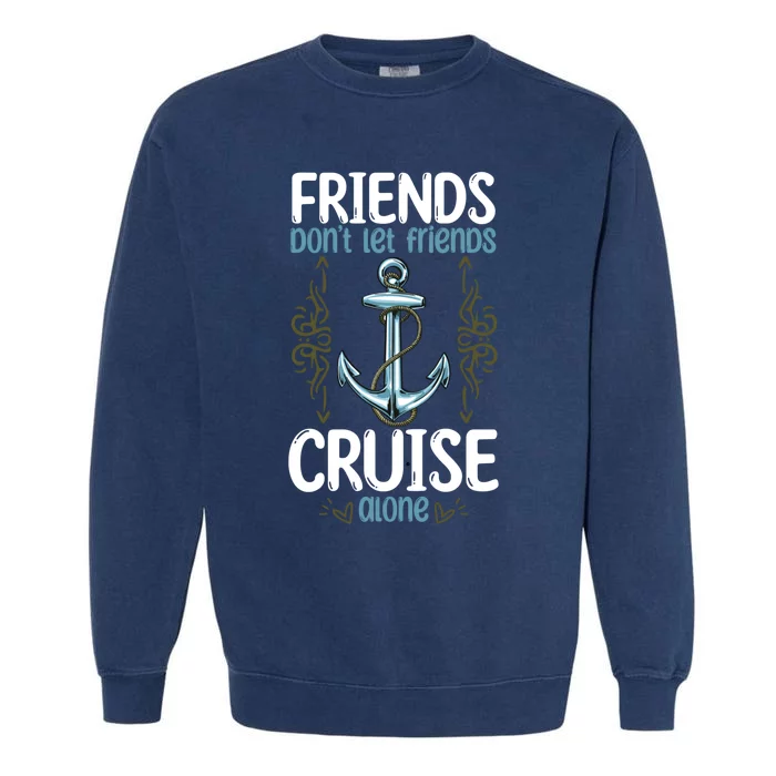 Dont Let Friends Cruise Alone Funny Boating Cruise Cool Gift Garment-Dyed Sweatshirt