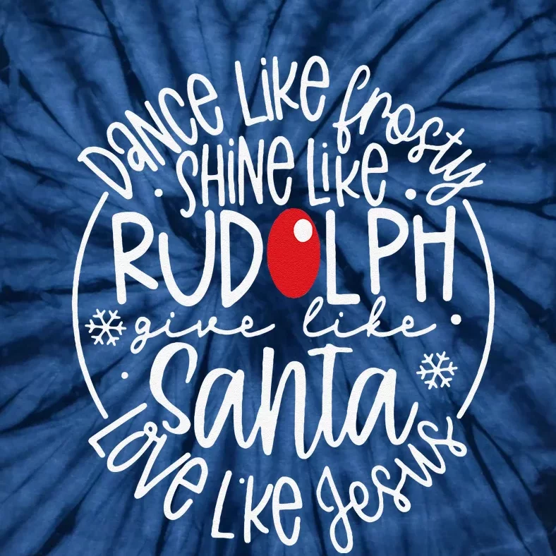 Dance Like Frosty Shine Rudolph Give Santa Love Jesus Tie-Dye T-Shirt