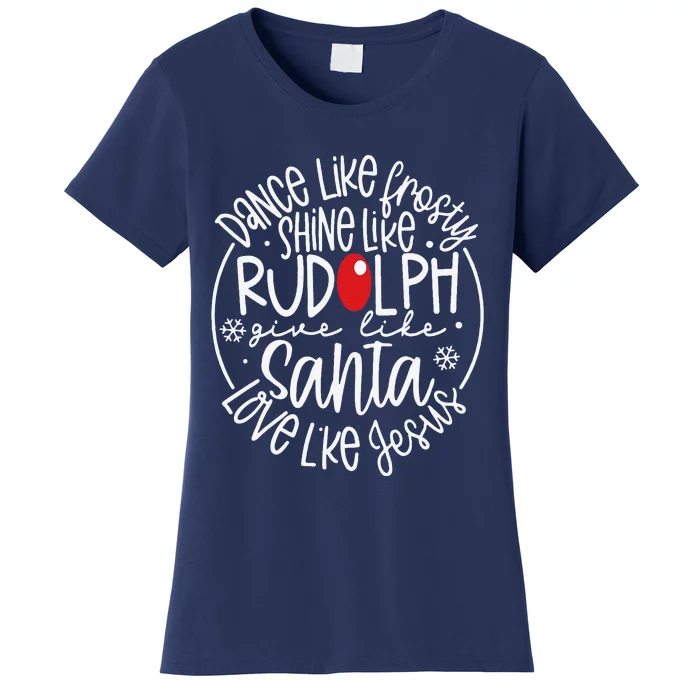 Dance Like Frosty Shine Rudolph Give Santa Love Jesus Women's T-Shirt