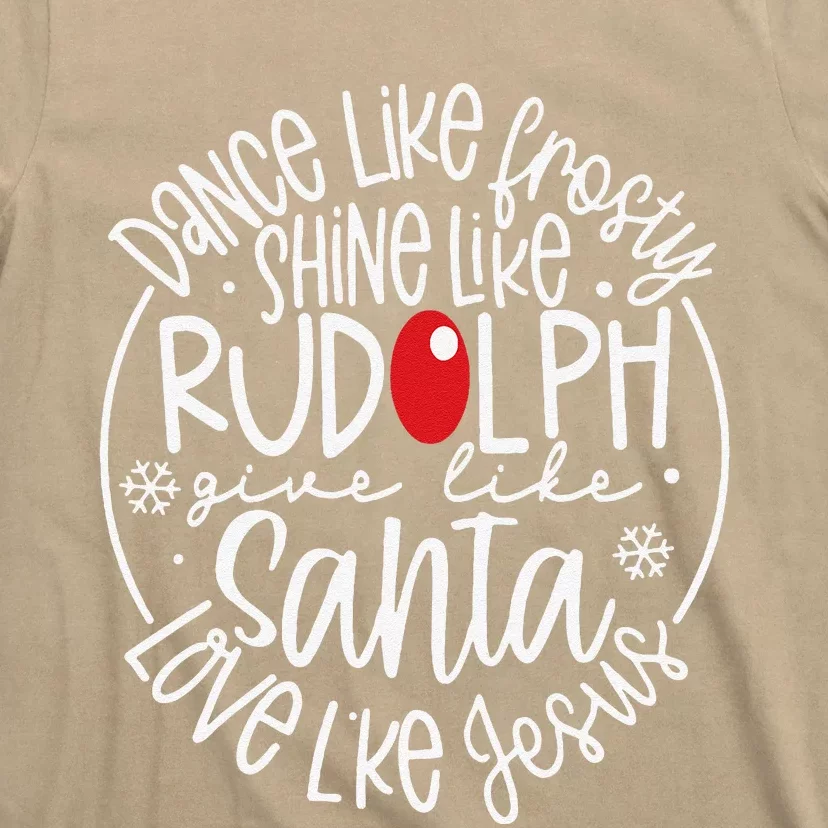 Dance Like Frosty Shine Rudolph Give Santa Love Jesus T-Shirt