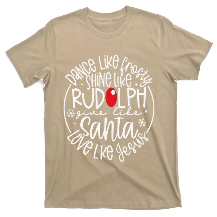 Dance Like Frosty Shine Rudolph Give Santa Love Jesus T-Shirt