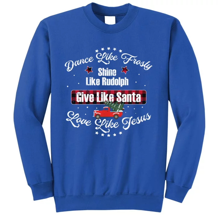 Dance Like Frosty Shine Like Rudolph Love Like Jesus Xmas Gift Sweatshirt