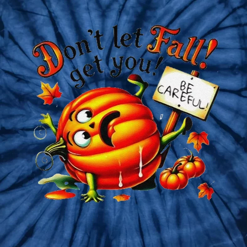 DonT Let Fall Get You! Be Careful Fall Prevention Design Gift Tie-Dye T-Shirt