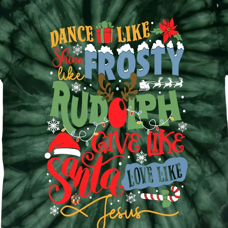 Dance Like Frosty Shine Like Rudolph Give Like Santa Lo.Ve Like Jesus Tie-Dye T-Shirt