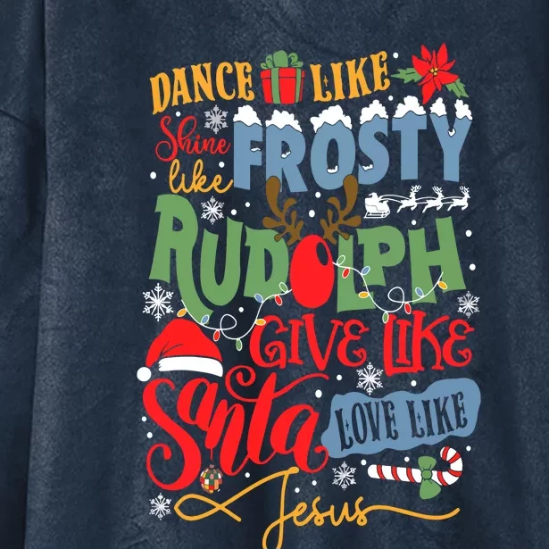 Dance Like Frosty Shine Like Rudolph Give Like Santa Lo.Ve Like Jesus Hooded Wearable Blanket