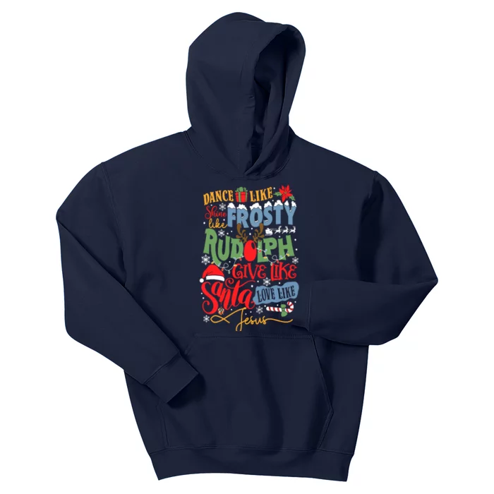 Dance Like Frosty Shine Like Rudolph Give Like Santa Lo.Ve Like Jesus Kids Hoodie