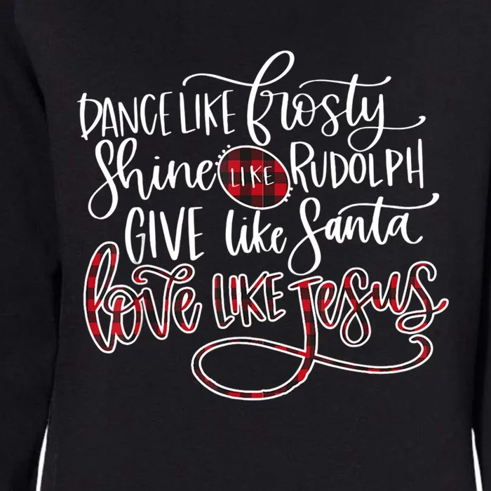 Dance Like Frosty Shine Rudolph Give Santa Love Like Jesus Gift Womens California Wash Sweatshirt