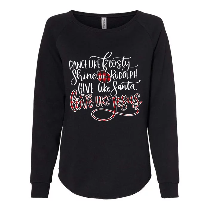 Dance Like Frosty Shine Rudolph Give Santa Love Like Jesus Gift Womens California Wash Sweatshirt