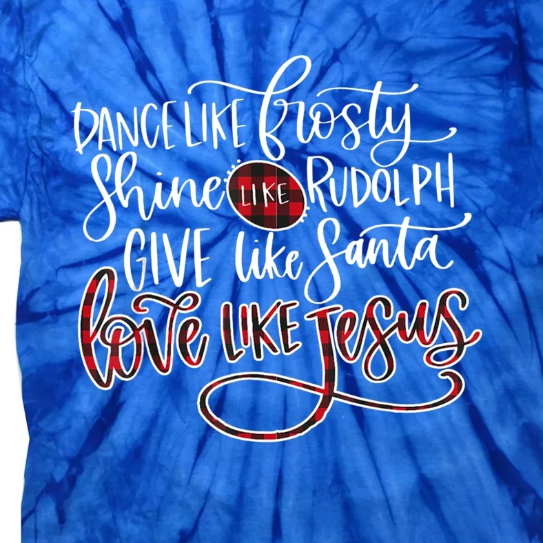 Dance Like Frosty Shine Rudolph Give Santa Love Like Jesus Gift Tie-Dye T-Shirt