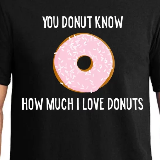 Donut Lover Funny Gift You Donut Know How Much I Love Donuts Gift Pajama Set