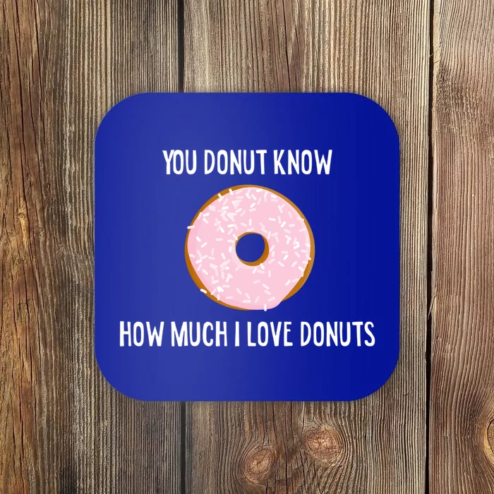 Donut Lover Funny Gift You Donut Know How Much I Love Donuts Gift Coaster