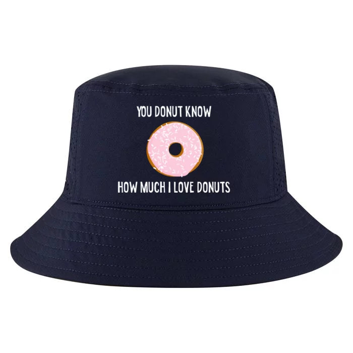 Donut Lover Funny Gift You Donut Know How Much I Love Donuts Gift Cool Comfort Performance Bucket Hat