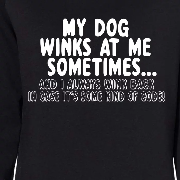 Dog Lover Funny Gift My Dog Winks At Me Sometimes Gift Womens California Wash Sweatshirt