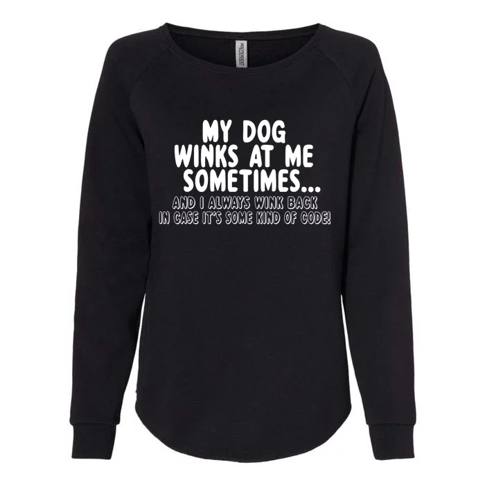 Dog Lover Funny Gift My Dog Winks At Me Sometimes Gift Womens California Wash Sweatshirt