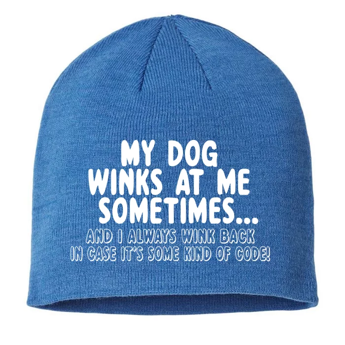 Dog Lover Funny Gift My Dog Winks At Me Sometimes Gift 8 1/2in Sustainable Knit Beanie