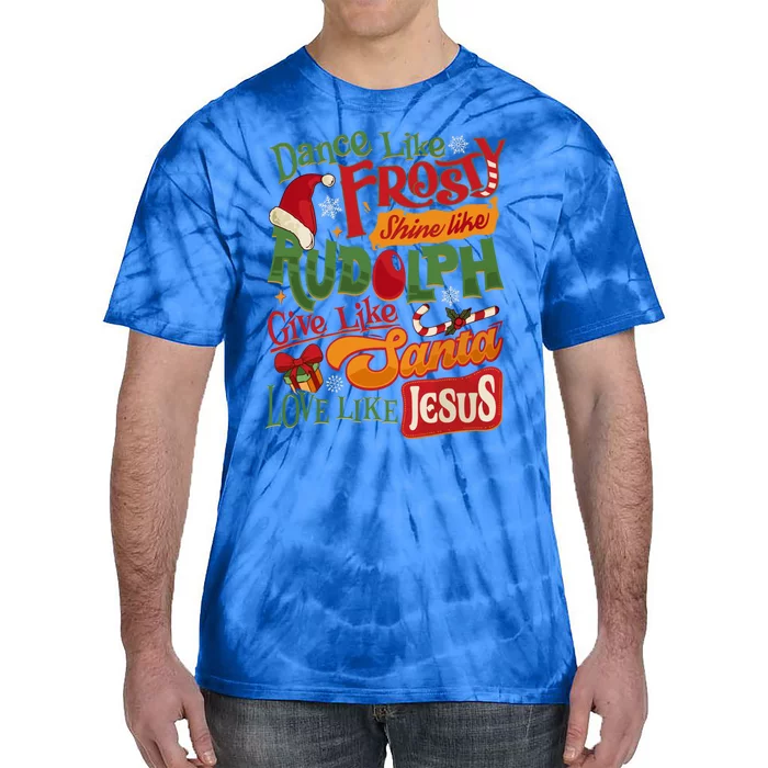 Dance Like Frosty Shine Rudolph Give Santa Love Like Jesus Tie-Dye T-Shirt