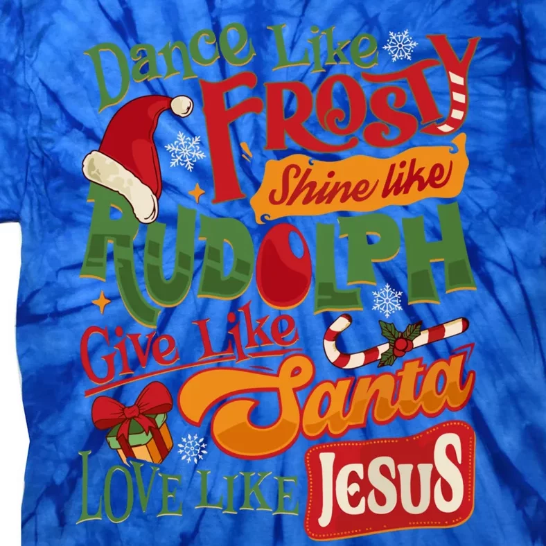 Dance Like Frosty Shine Rudolph Give Santa Love Like Jesus Tie-Dye T-Shirt