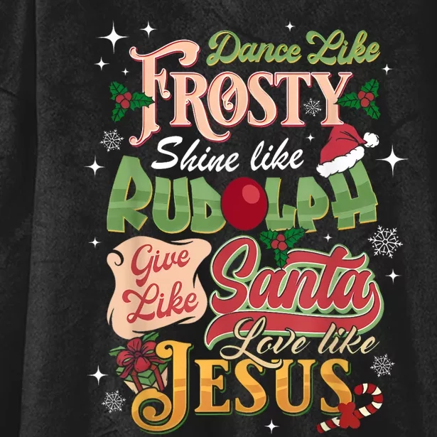 Dance Like Frosty Shine Rudolph Give Santa Love Like Jesus Hooded Wearable Blanket