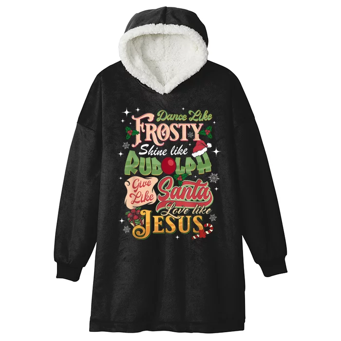 Dance Like Frosty Shine Rudolph Give Santa Love Like Jesus Hooded Wearable Blanket