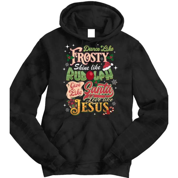 Dance Like Frosty Shine Rudolph Give Santa Love Like Jesus Tie Dye Hoodie