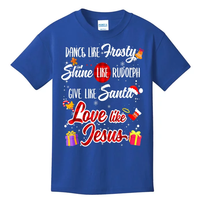 Dance Like Frosty Shine Rudolph Give Santa Love Like Jesus Kids T-Shirt