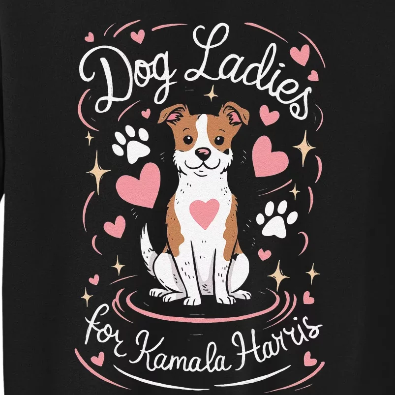 Dog Ladies For Kamala Harris Gift Tall Sweatshirt