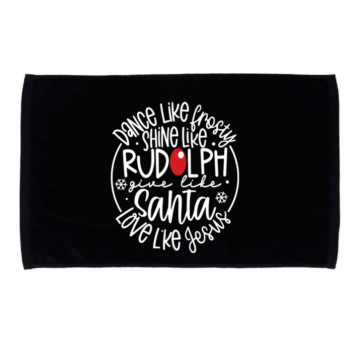 Dance Like Frosty Shine Like Rudolph Give Like Santa Love Like Jesus Microfiber Hand Towel