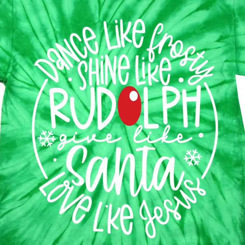 Dance Like Frosty Shine Like Rudolph Give Like Santa Love Like Jesus Tie-Dye T-Shirt