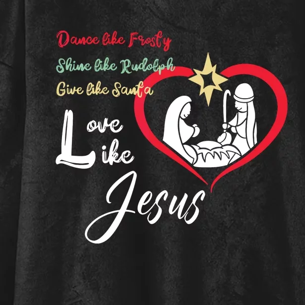 Dance Like Frosty Shine Like Rudolph Love Like Jesus Christ Hooded Wearable Blanket