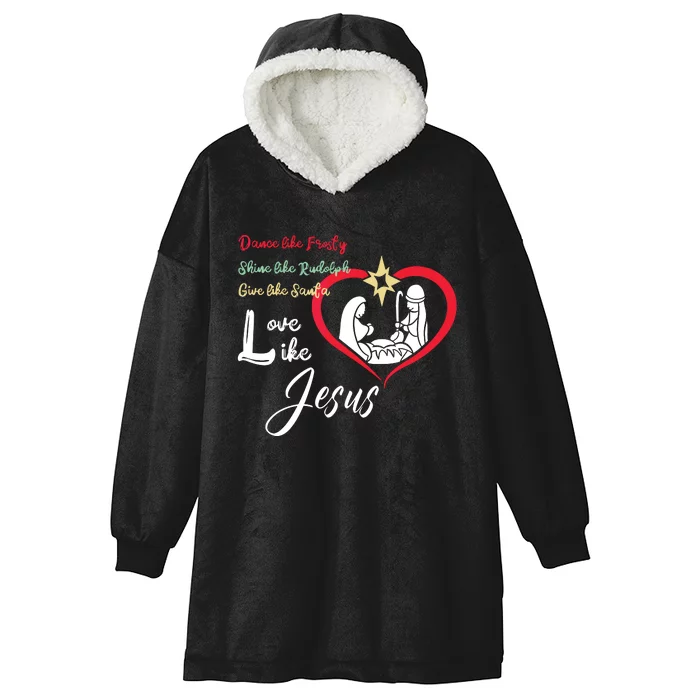 Dance Like Frosty Shine Like Rudolph Love Like Jesus Christ Hooded Wearable Blanket