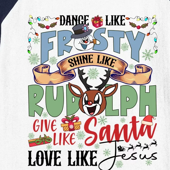 Dance Like Frosty Shine Like Rudolph Give Like Santa Love Like Jesus Christmas Baseball Sleeve Shirt