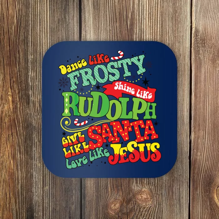 Dance Like Frosty Shine Rudolph Give Santa Love Jesus Xmas Coaster