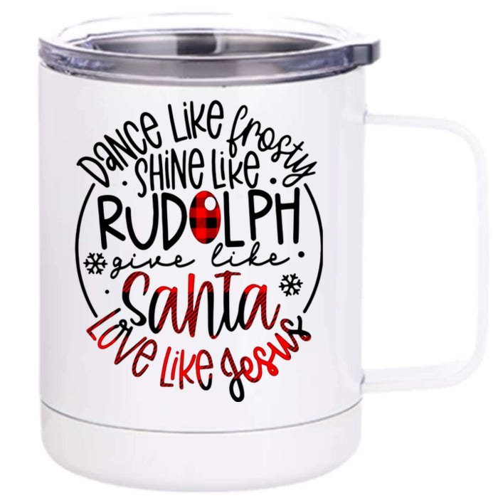 Dance Like Frosty Shine Rudolph Give Santa Love Like Jesus Front & Back 12oz Stainless Steel Tumbler Cup