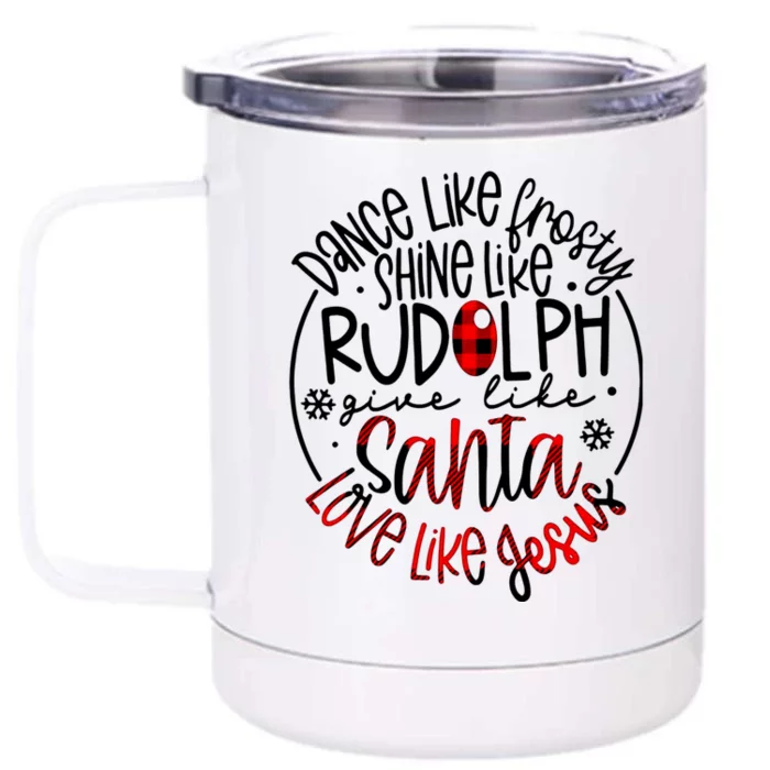 Dance Like Frosty Shine Rudolph Give Santa Love Like Jesus Front & Back 12oz Stainless Steel Tumbler Cup