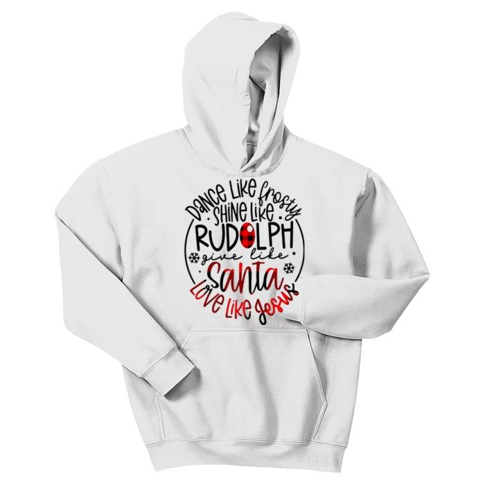 Dance Like Frosty Shine Rudolph Give Santa Love Like Jesus Kids Hoodie