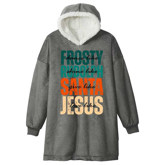 Dance Like Frosty Shine Like Rudolph Give Like Santa Love Like Jesus Hooded Wearable Blanket