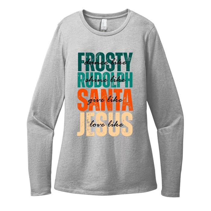 Dance Like Frosty Shine Like Rudolph Give Like Santa Love Like Jesus Womens CVC Long Sleeve Shirt