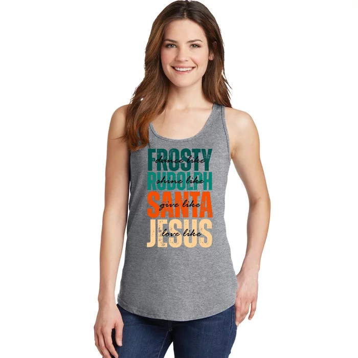 Dance Like Frosty Shine Like Rudolph Give Like Santa Love Like Jesus Ladies Essential Tank