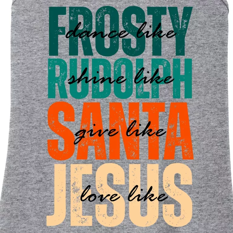 Dance Like Frosty Shine Like Rudolph Give Like Santa Love Like Jesus Ladies Essential Tank