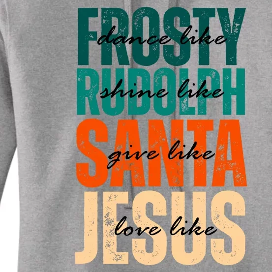 Dance Like Frosty Shine Like Rudolph Give Like Santa Love Like Jesus Women's Pullover Hoodie