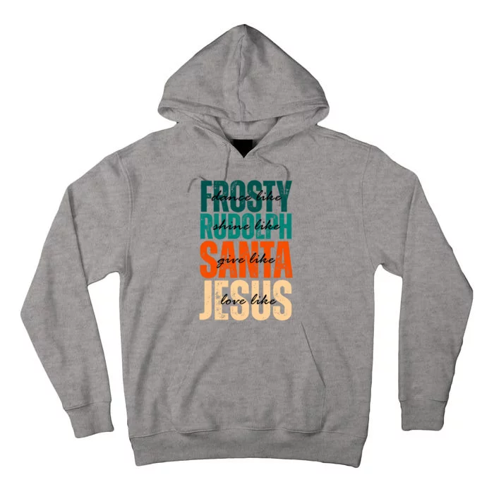 Dance Like Frosty Shine Like Rudolph Give Like Santa Love Like Jesus Tall Hoodie