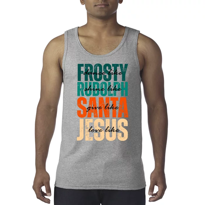 Dance Like Frosty Shine Like Rudolph Give Like Santa Love Like Jesus Tank Top