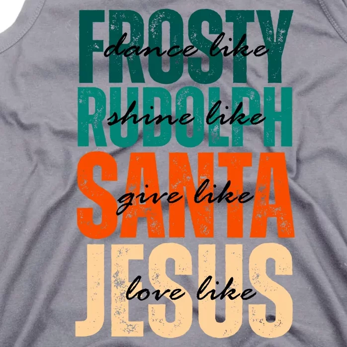 Dance Like Frosty Shine Like Rudolph Give Like Santa Love Like Jesus Tank Top