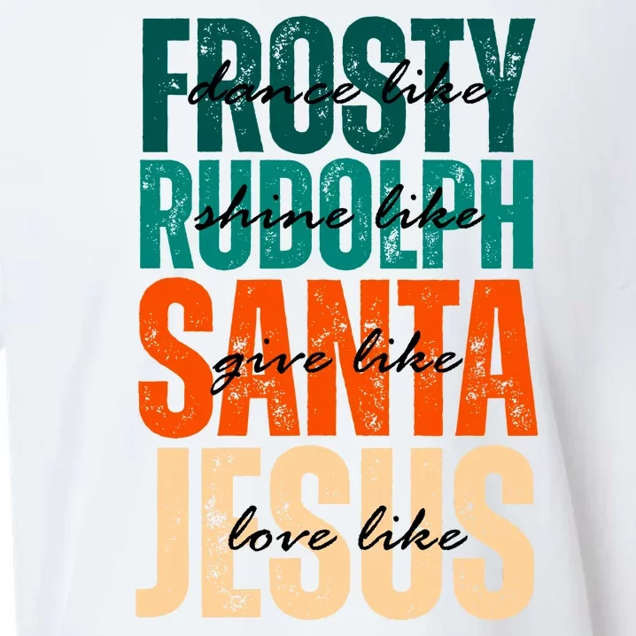 Dance Like Frosty Shine Like Rudolph Give Like Santa Love Like Jesus Sueded Cloud Jersey T-Shirt